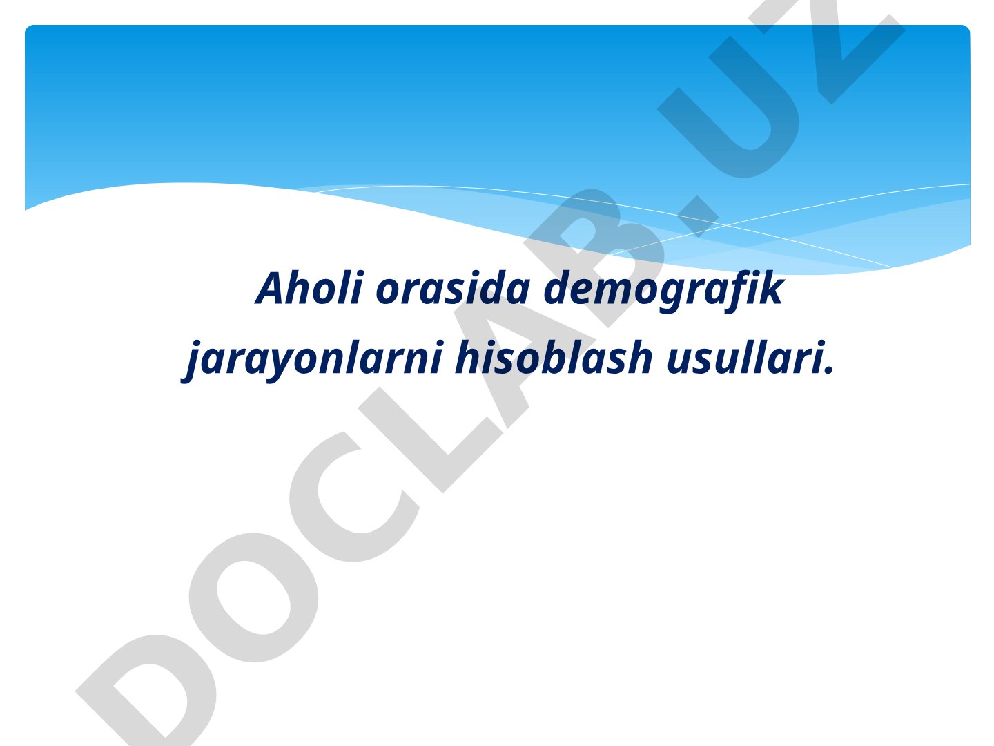 Aholi orasida demografik jarayonlarni hisoblash usullari