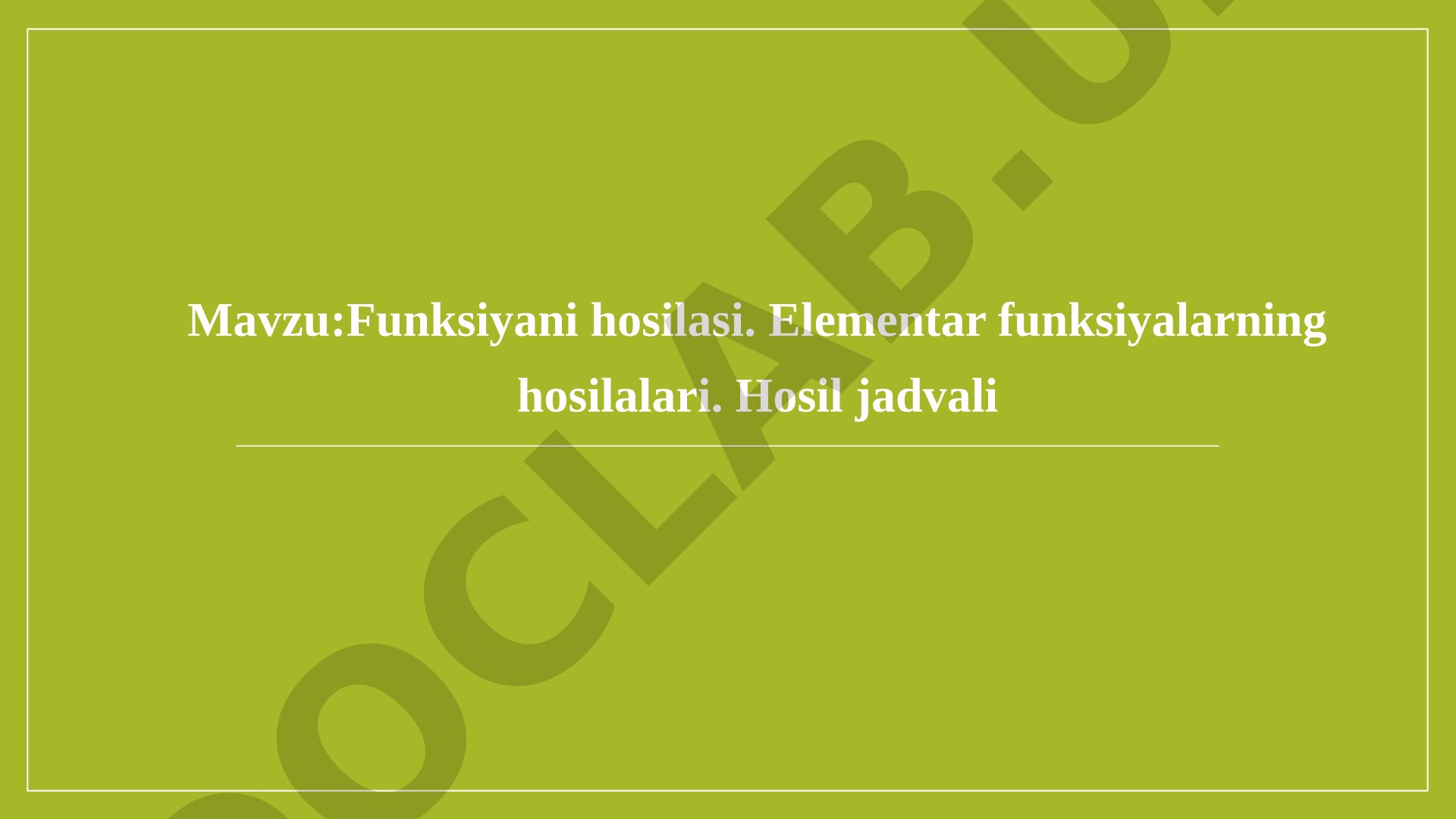 Funksiyani hosilasi. Elementar funksiyalarning hosilalari. Hosil jadvali