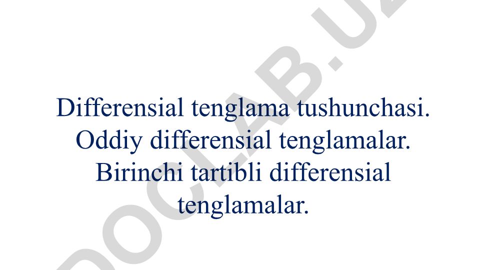 Differensial tenglama tushunchasi va birinchi tartibli tenglamalar