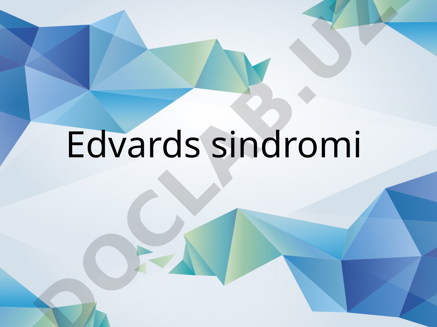 Edvards sindromi (trisomiya 18) - sabablari va xususiyatlari