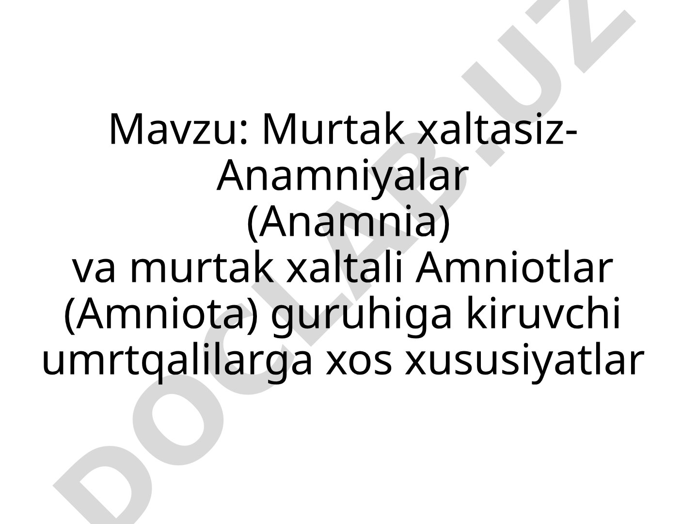 Murtak xaltasiz- Anamniyalar (Anamnia) va murtak xaltali Amniotlar (Amniota) guruhiga kiruvchi umrtqalilarga xos xususiyatlar