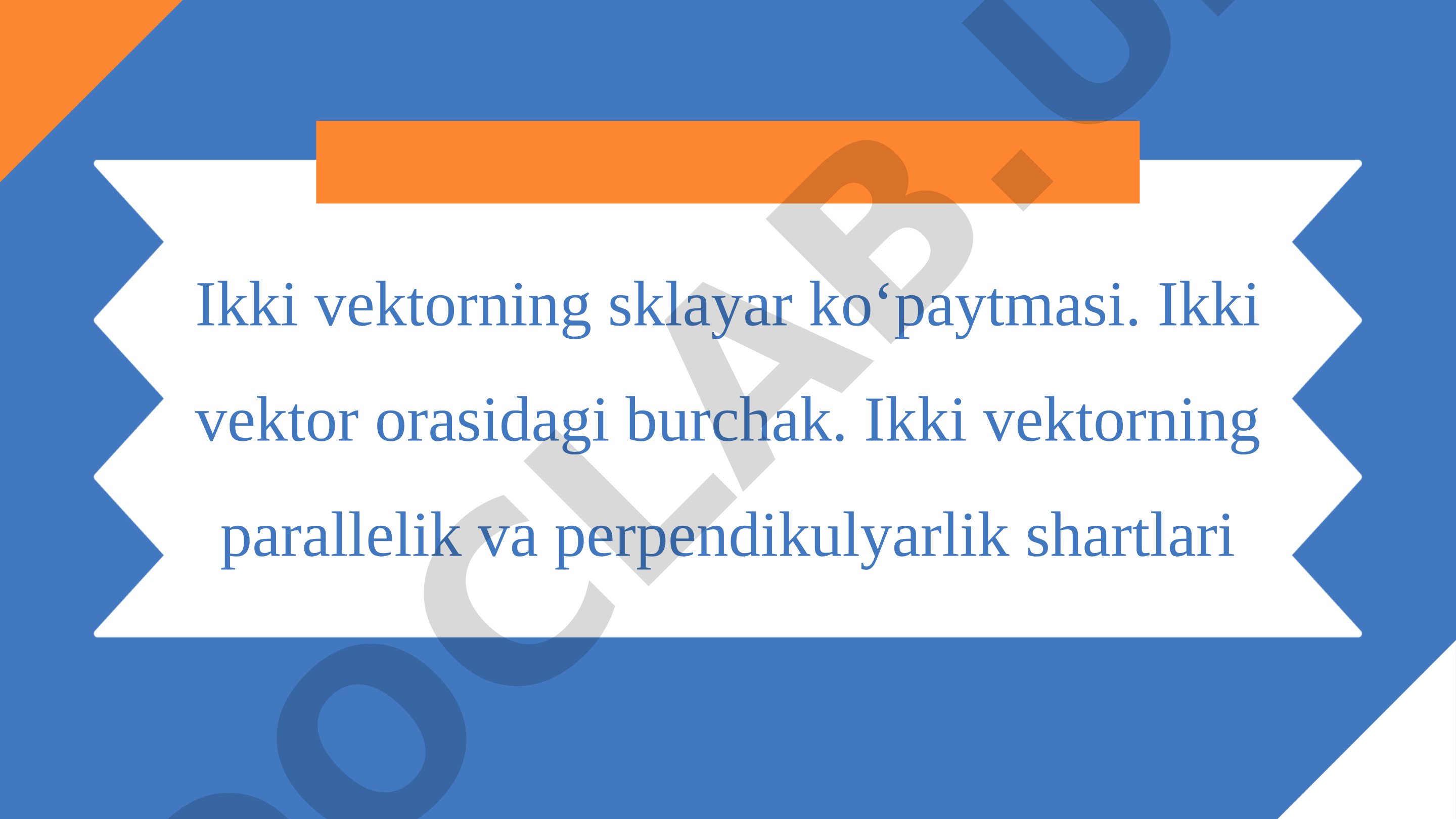 Ikki vektorning skalyar ko‘paytmasi, vektorlar orasidagi burchak, parallelik va perpendikulyarlik shartlari