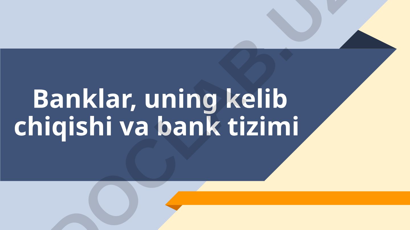 Banklar, uning kelib chiqishi va bank tizimi