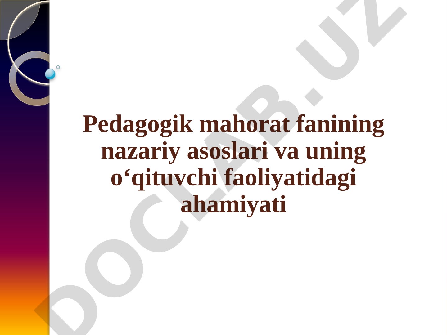 Pedagogik mahorat fanining nazariy asoslari va uning o‘qituvchi faoliyatidagi ahamiyati