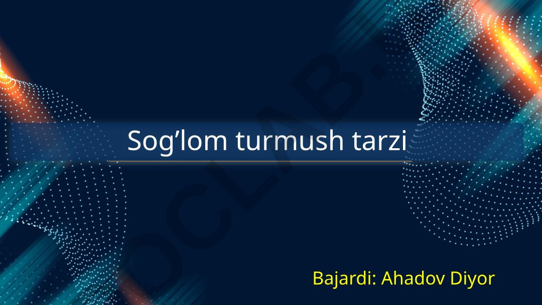 Sog'lom turmush tarzi asoslari va ahamiyati