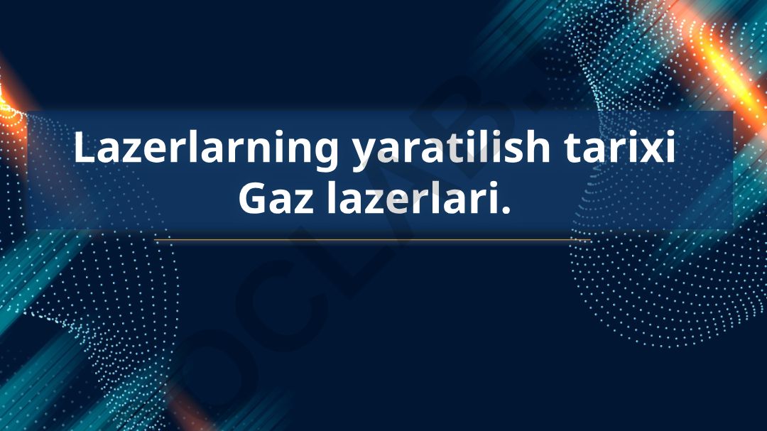 Lazerlarning yaratilish tarixi va gaz lazerlari
