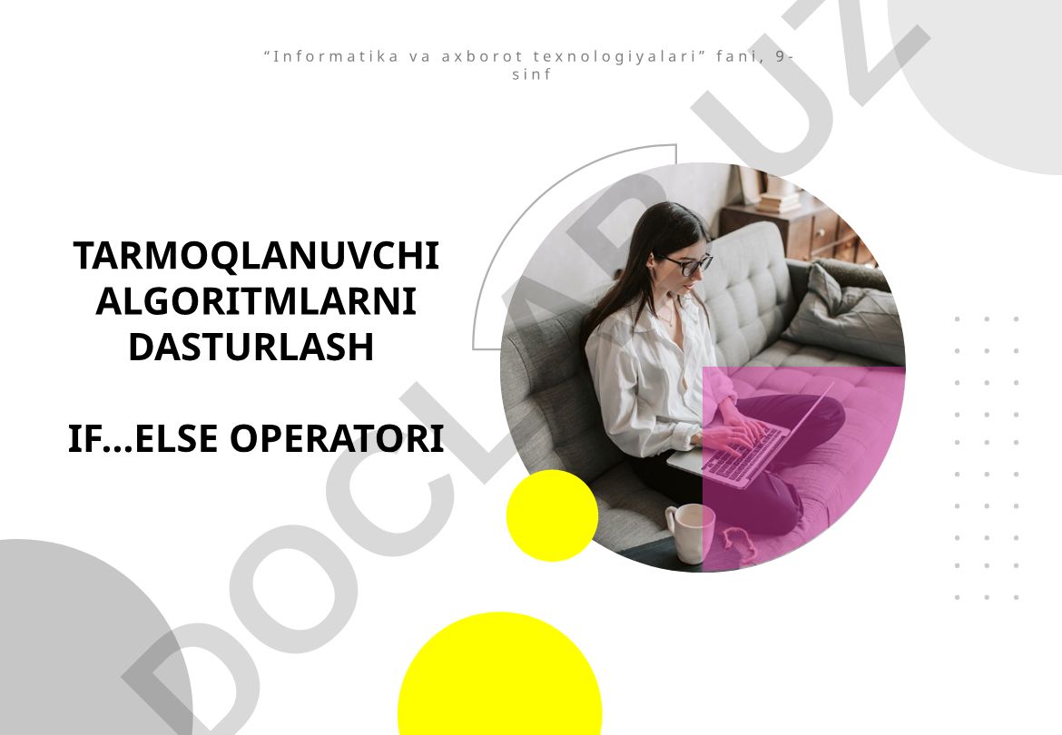 Tarmoqlanuvchi algoritmlarni dasturlash if…else operatori