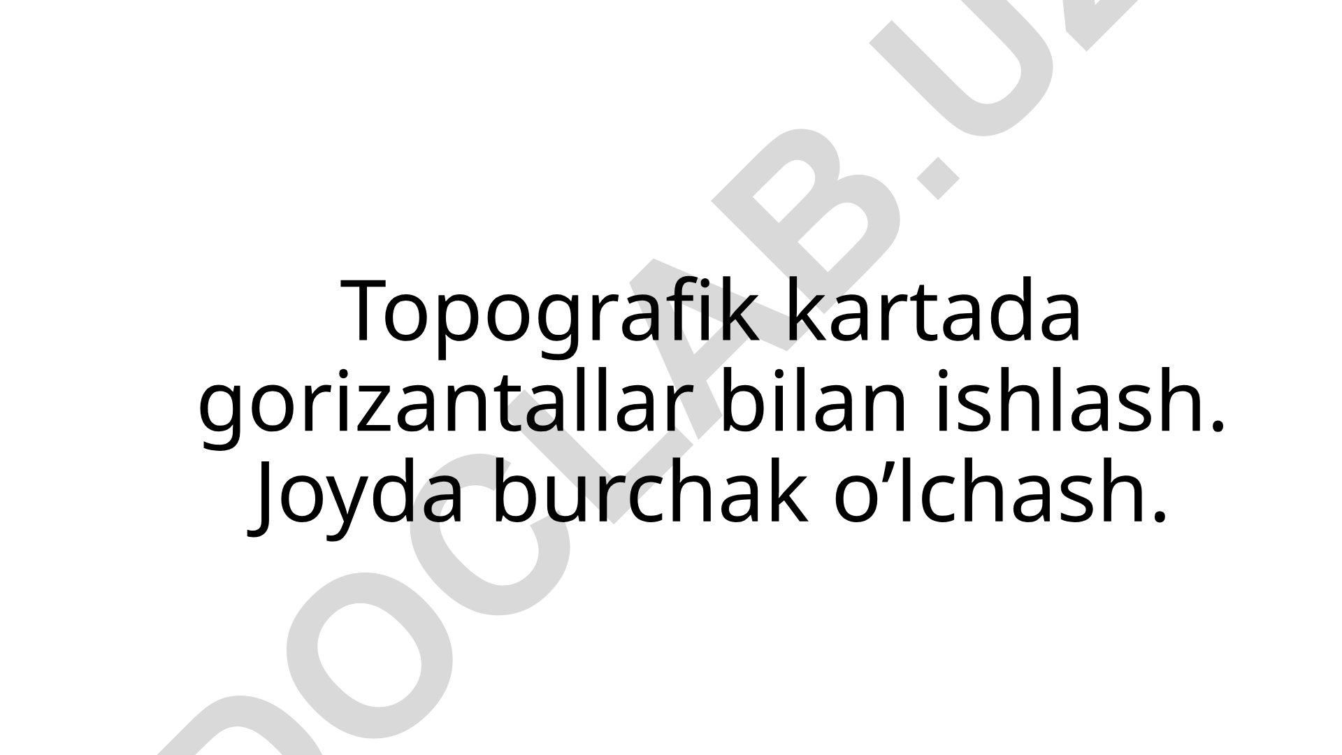 Topografik kartada gorizontallar bilan ishlash va burchak o'lchash