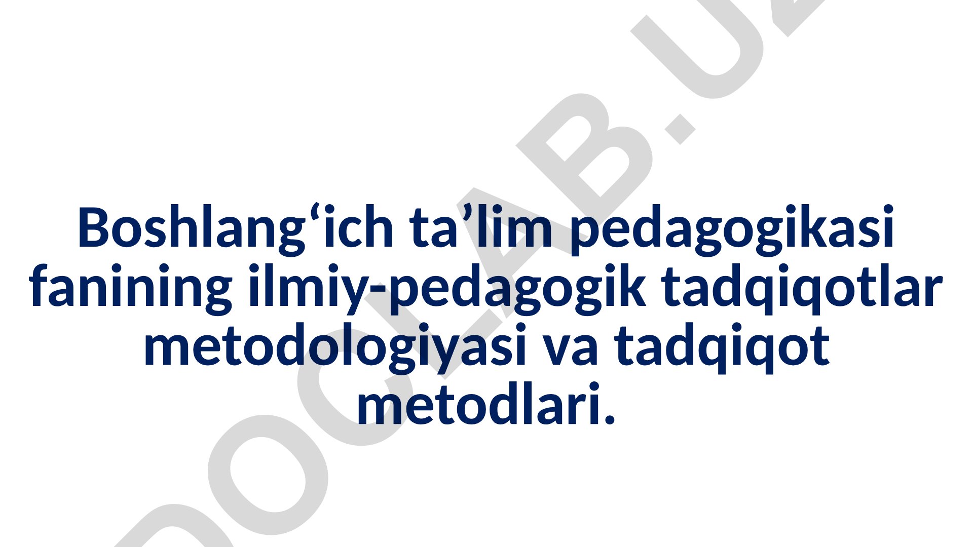 Boshlang‘ich ta’lim pedagogikasi fanining ilmiy-pedagogik tadqiqotlar metodologiyasi va tadqiqot metodlari
