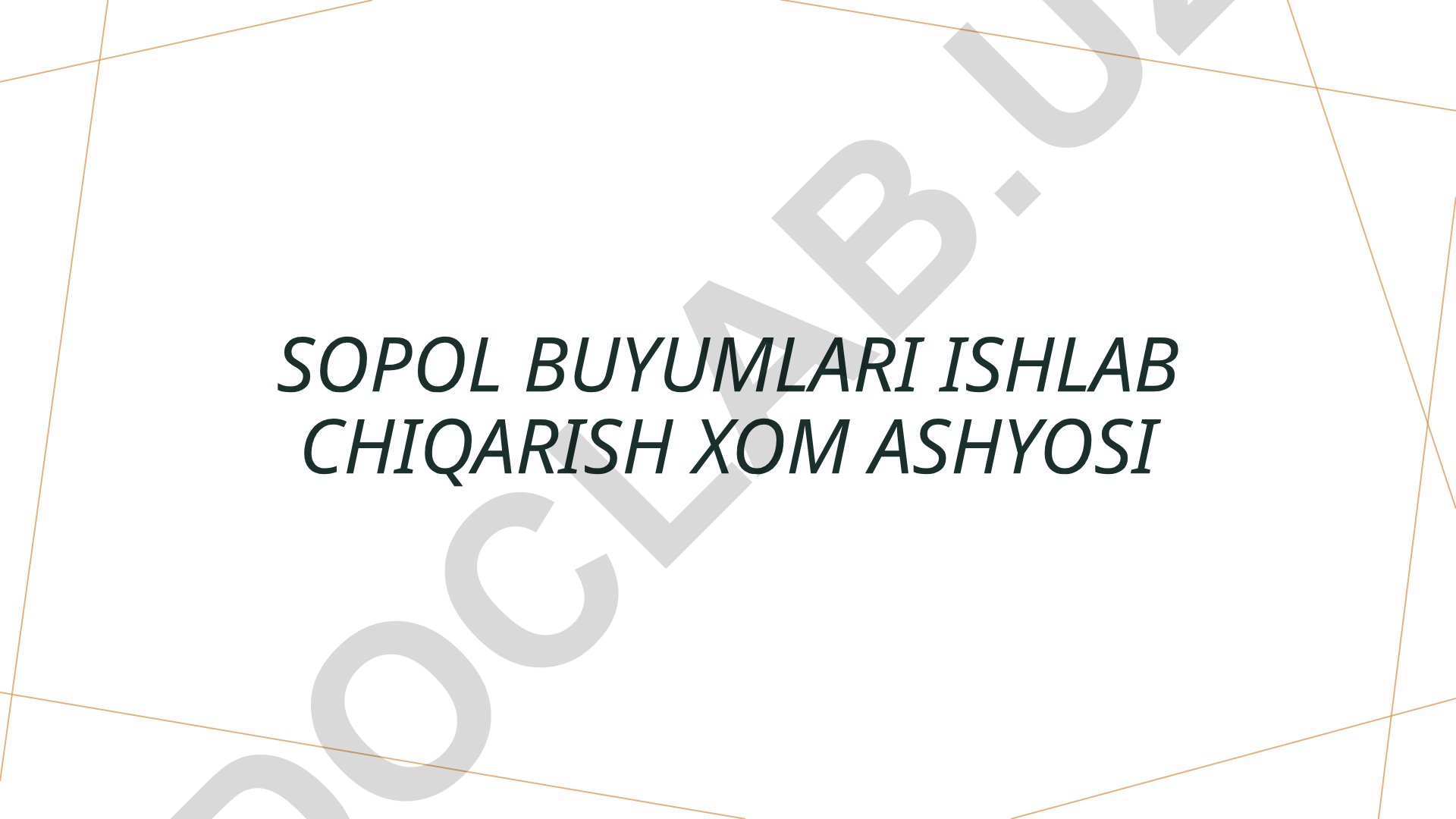 Sopol buyumlari ishlab chiqarish xom ashyosi