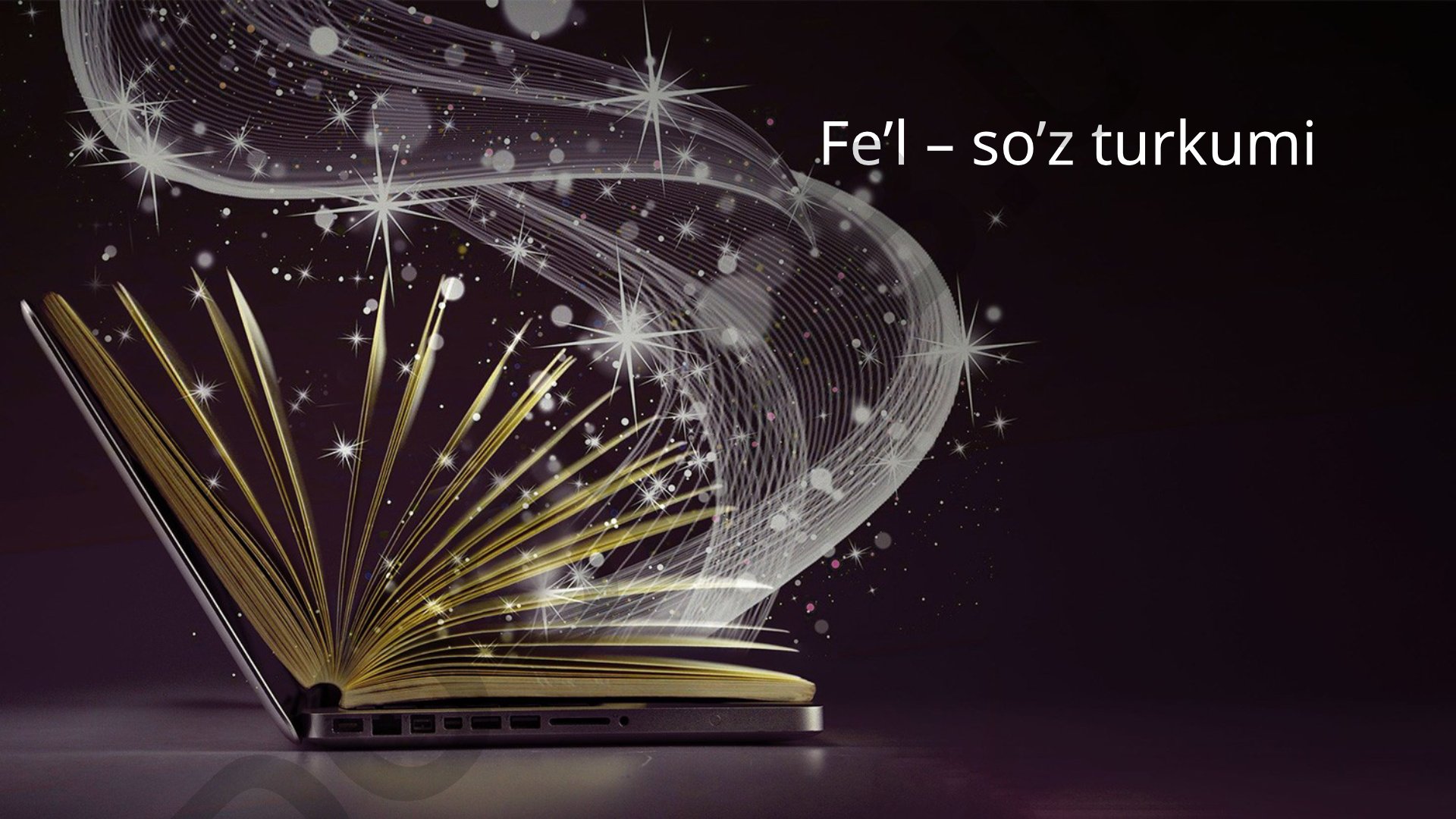 Fe'lning leksik-grammatik xususiyatlari va turlari