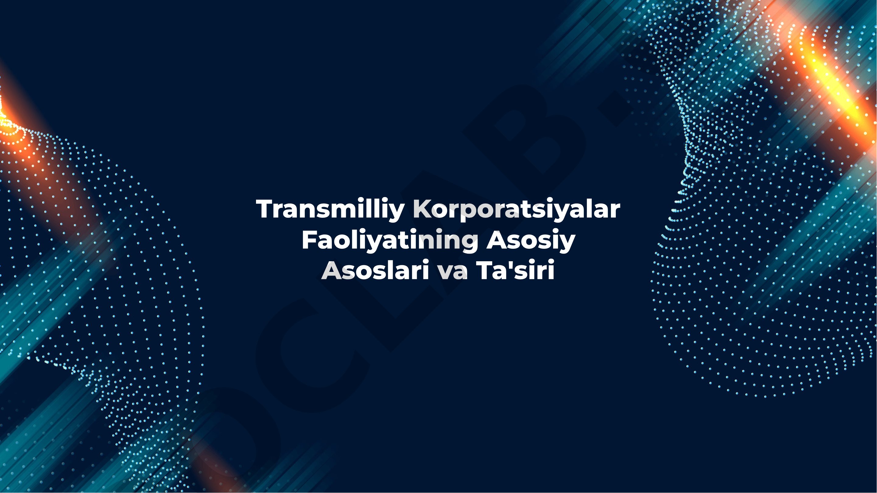 Transmilliy korporatsiyalar faoliyatining asosiy asoslari va ta'siri