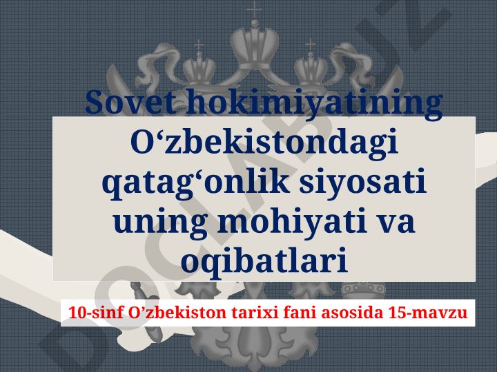 Sovet hokimiyatining O‘zbekistondagi qatag‘onlik siyosati uning mohiyati va oqibatlari