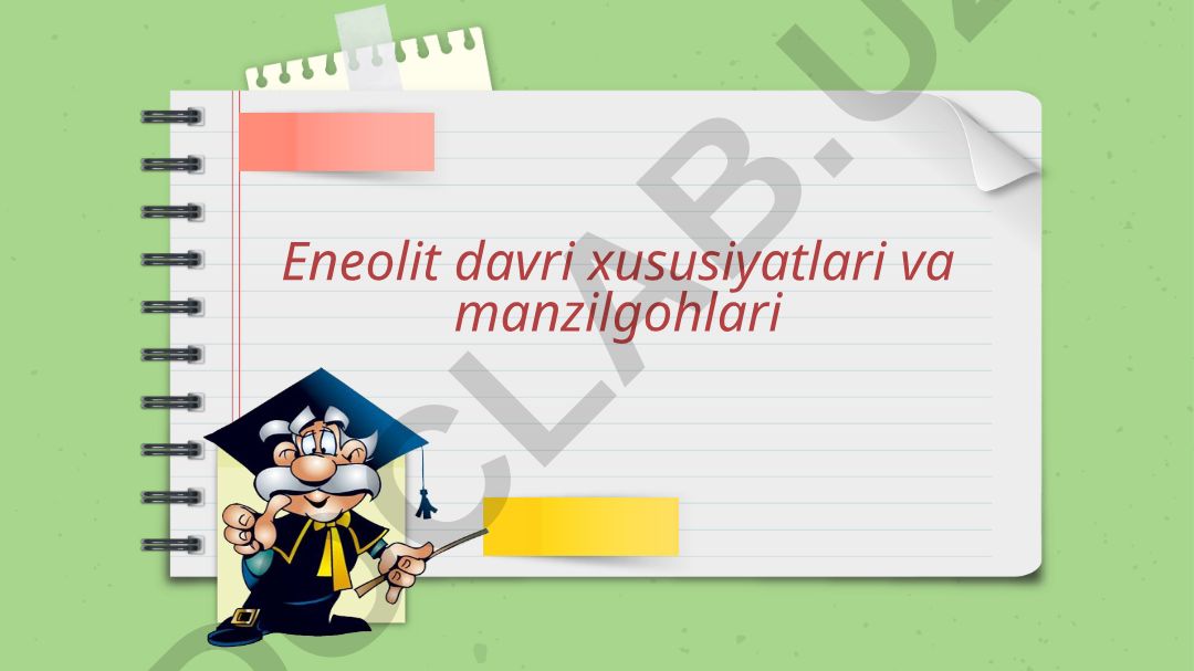 Eneolit davri xususiyatlari va manzilgohlari