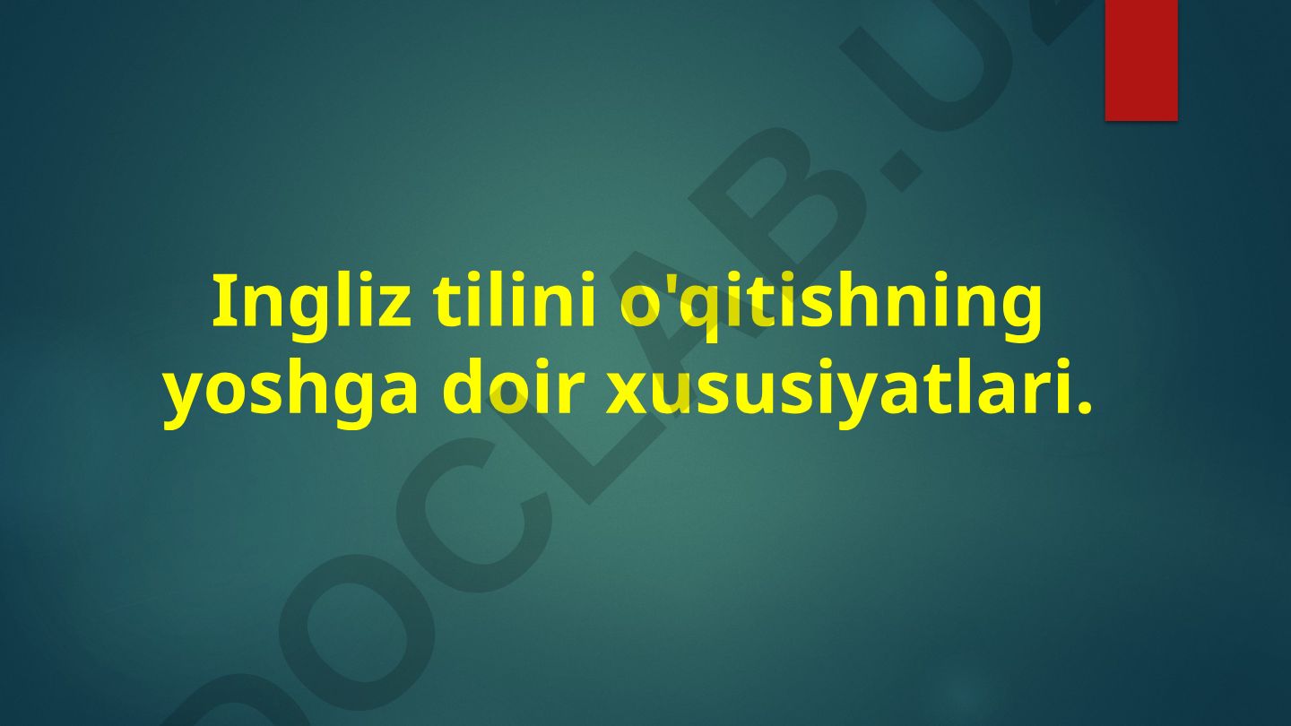 Ingliz tilini o'qitishning yoshga doir xususiyatlari