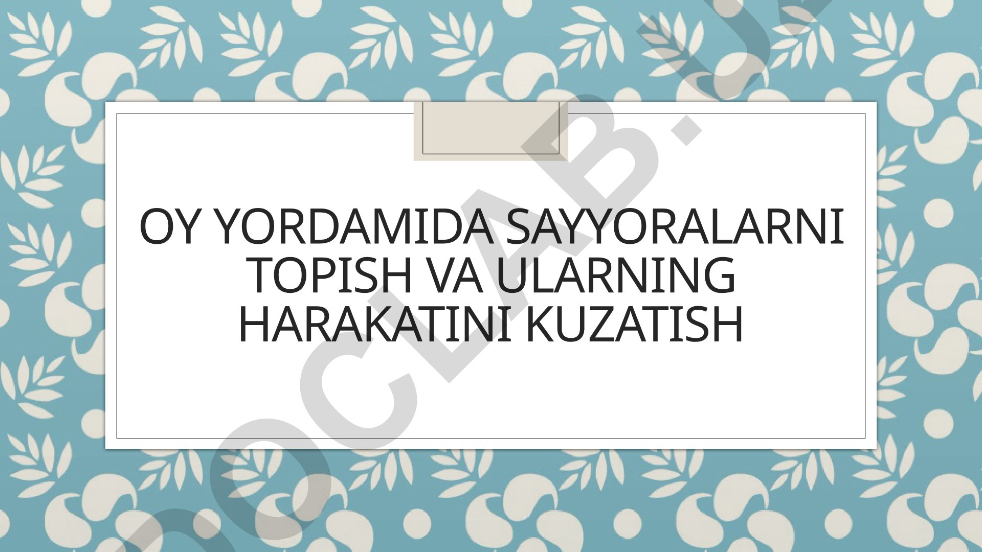Oy yordamida sayyoralarni topish va ularning harakatini kuzatish