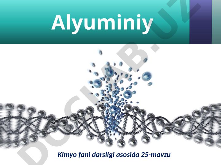 Alyuminiyning atom tuzilishi, tabiatda tarqalishi va xossalari