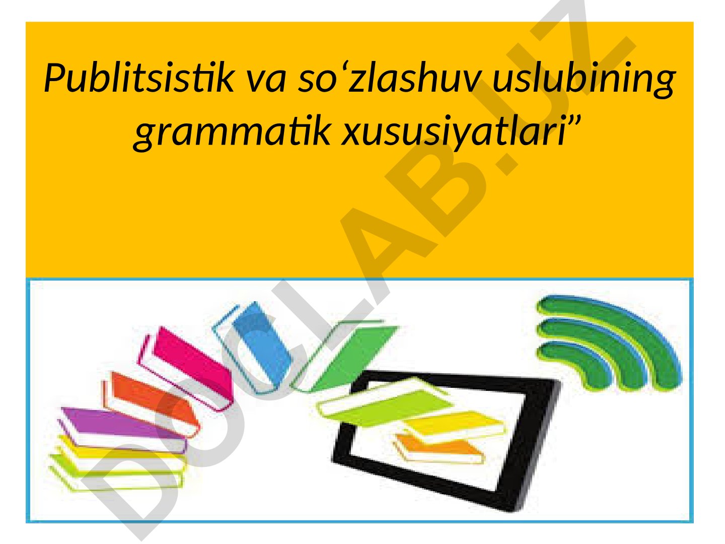 Publitsistik va so‘zlashuv uslubining grammatik xususiyatlari
