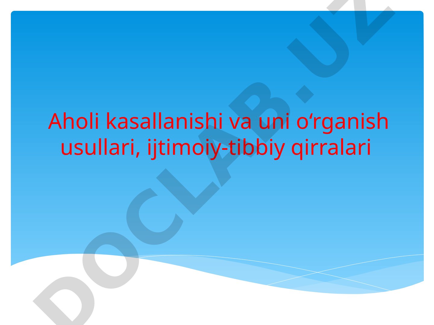 Aholi kasallanishi va uni o‘rganish usullari, ijtimoiy-tibbiy qirralari