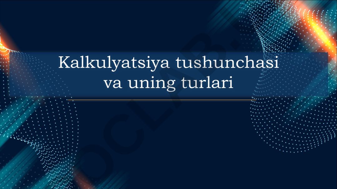 Kalkulyatsiya tushunchasi va uning turlari