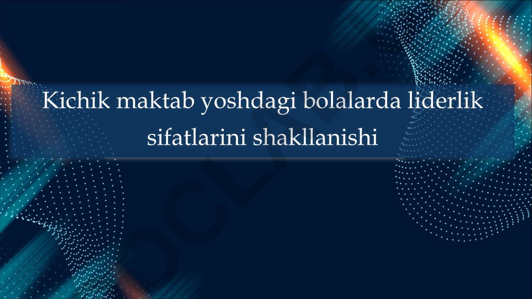 Kichik maktab yoshdagi bolalarda liderlik sifatlarini shakllanishi