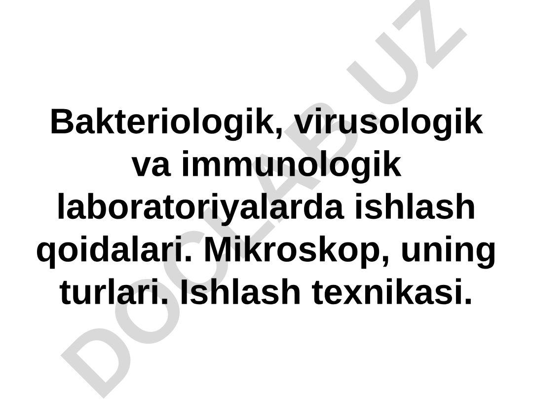Bakteriologik, virusologik va immunologik laboratoriyalarda ishlash qoidalari va mikroskop turlari