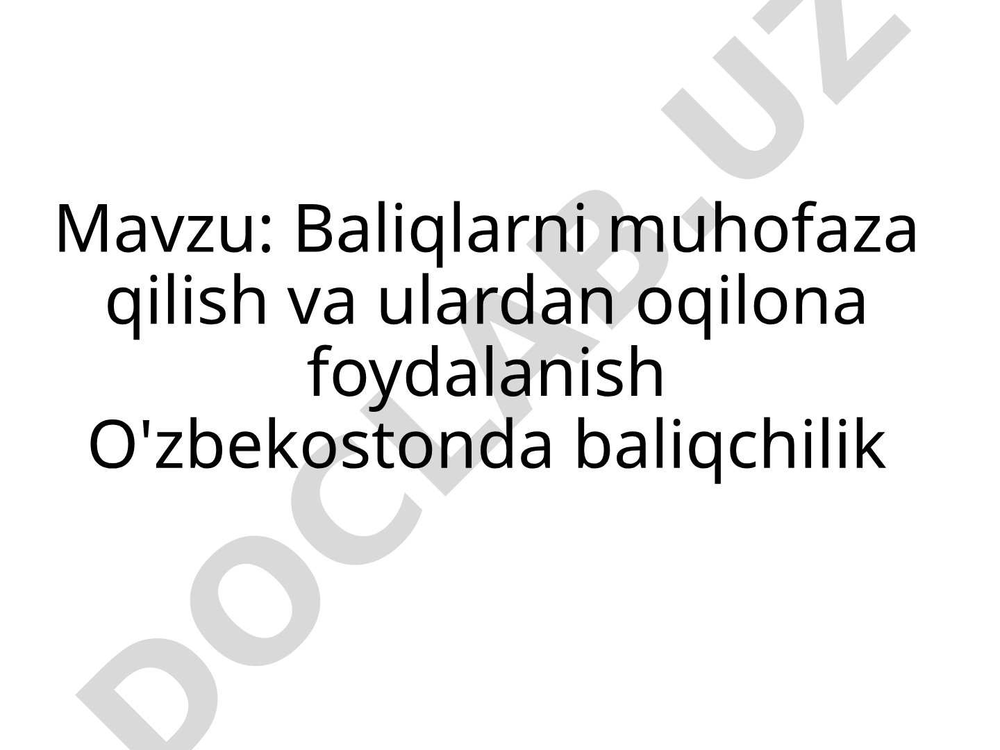 Baliqlarni muhofaza qilish va ulardan oqilona foydalanish O'zbekostonda baliqchilik