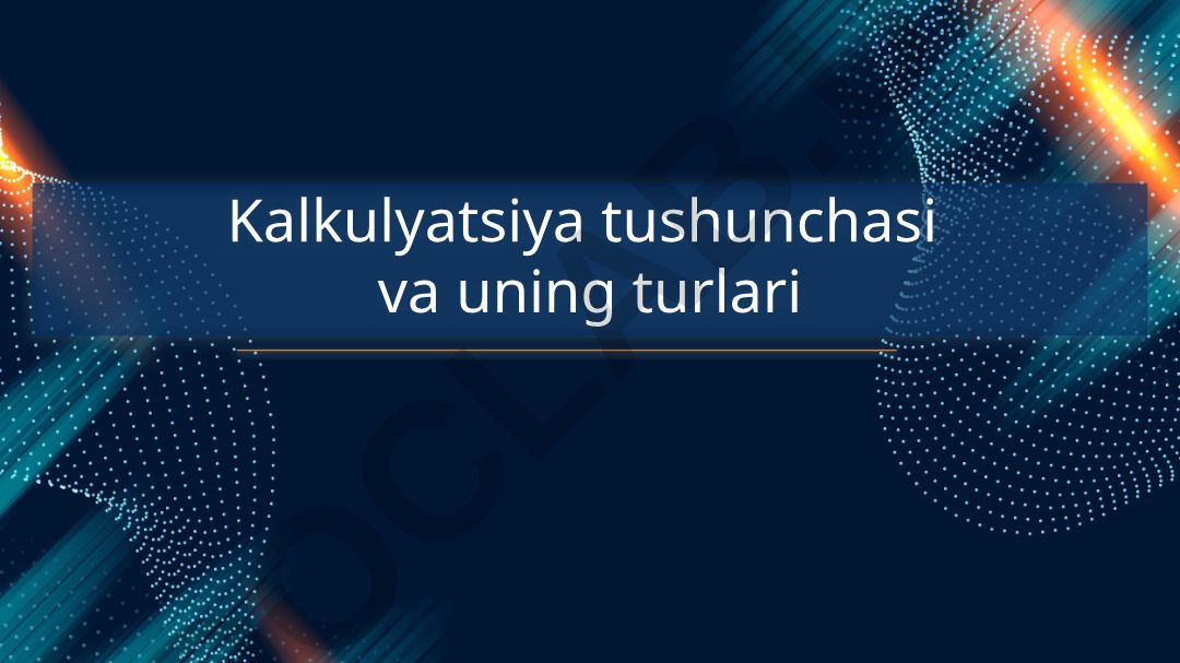 Kalkulyatsiya tushunchasi va uning turlari