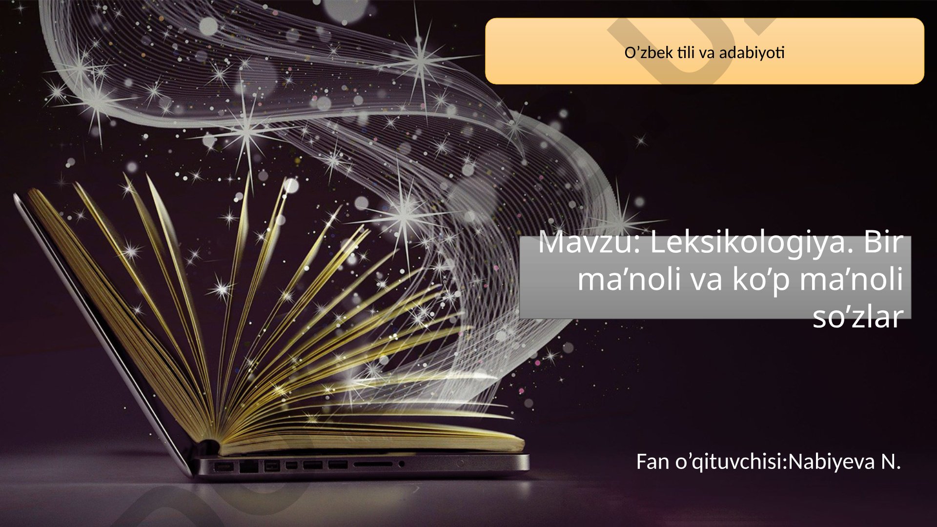Leksikologiya. Bir ma’noli va ko’p ma’noli so’zlar