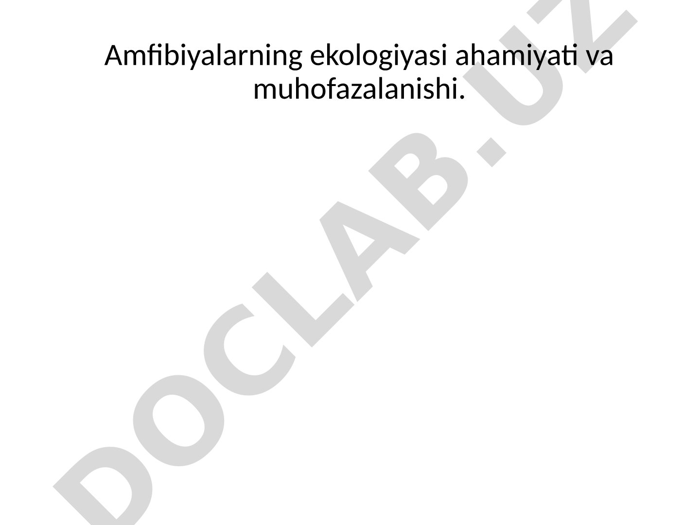 Amfibiyalarning ekologiyasi ahamiyati va muhofazalanishi