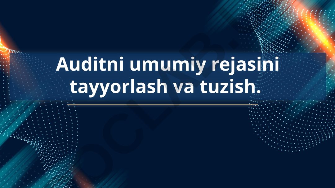 Auditni umumiy rejasini tayyorlash va tuzish