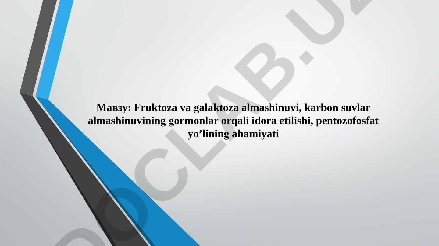 Fruktoza va galaktoza almashinuvi, karbon suvlar almashinuvining gormonlar orqali idora etilishi, pentozofosfat yo’lining ahamiyati