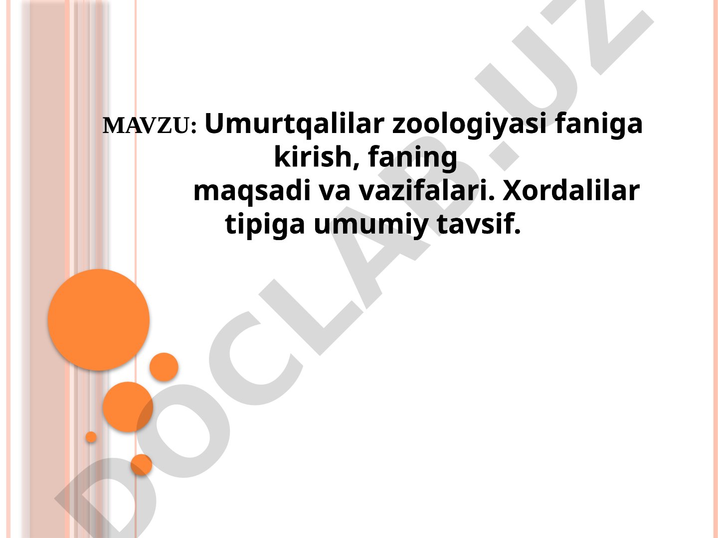 Umurtqalilar zoologiyasi faniga kirish, faning maqsadi va vazifalari. Xordalilar tipiga umumiy tavsif.