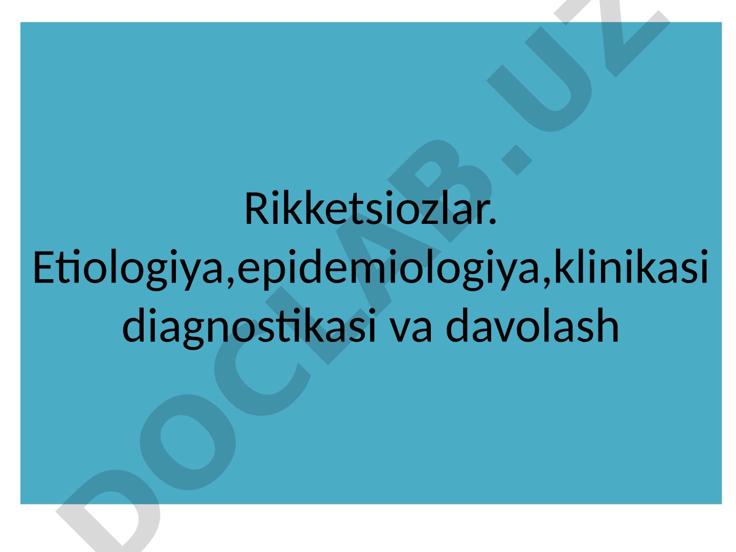 Rikketsiozlar. Etiologiya, epidemiologiya, klinikasi, diagnostikasi va davolash