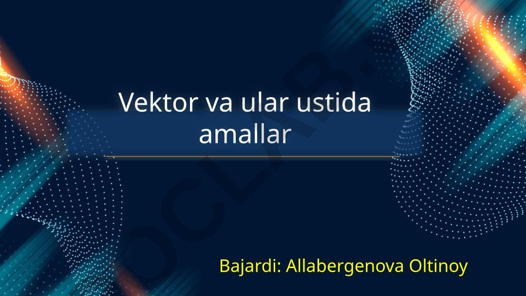 Vektorlar va ular ustida amallar