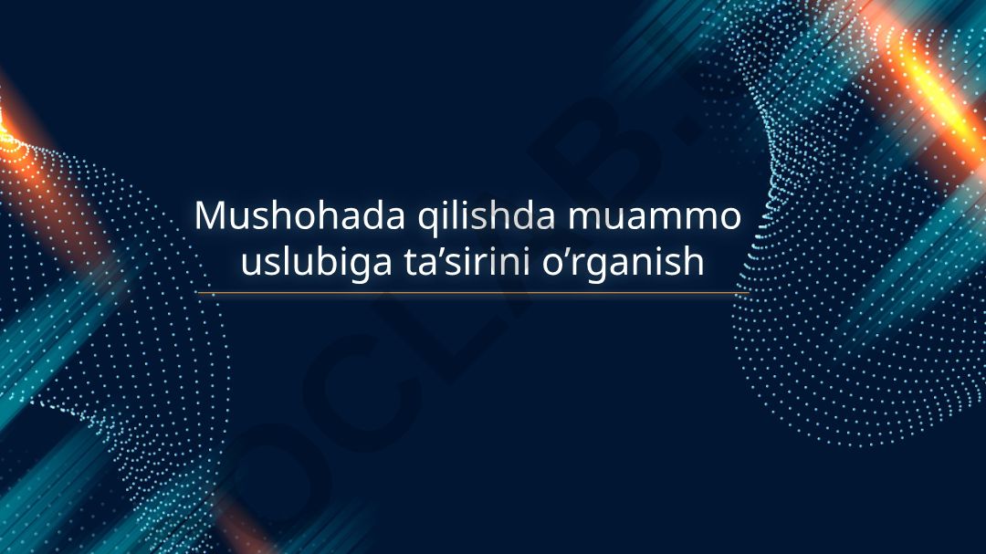Mushohada qilishda muammo uslubiga ta'sirini o'rganish