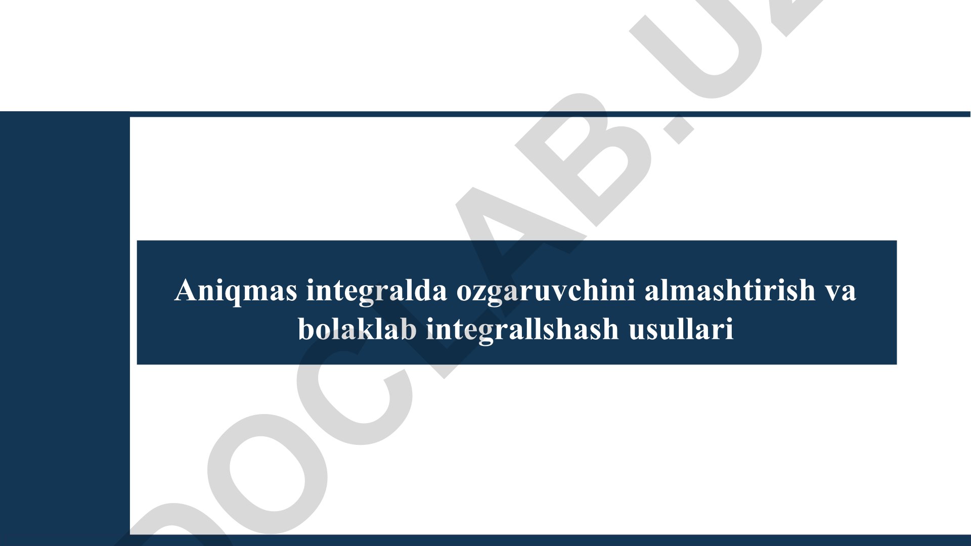 Aniqmas integralda oʻzgaruvchini almashtirish va boʻlaklab integrallash usullari