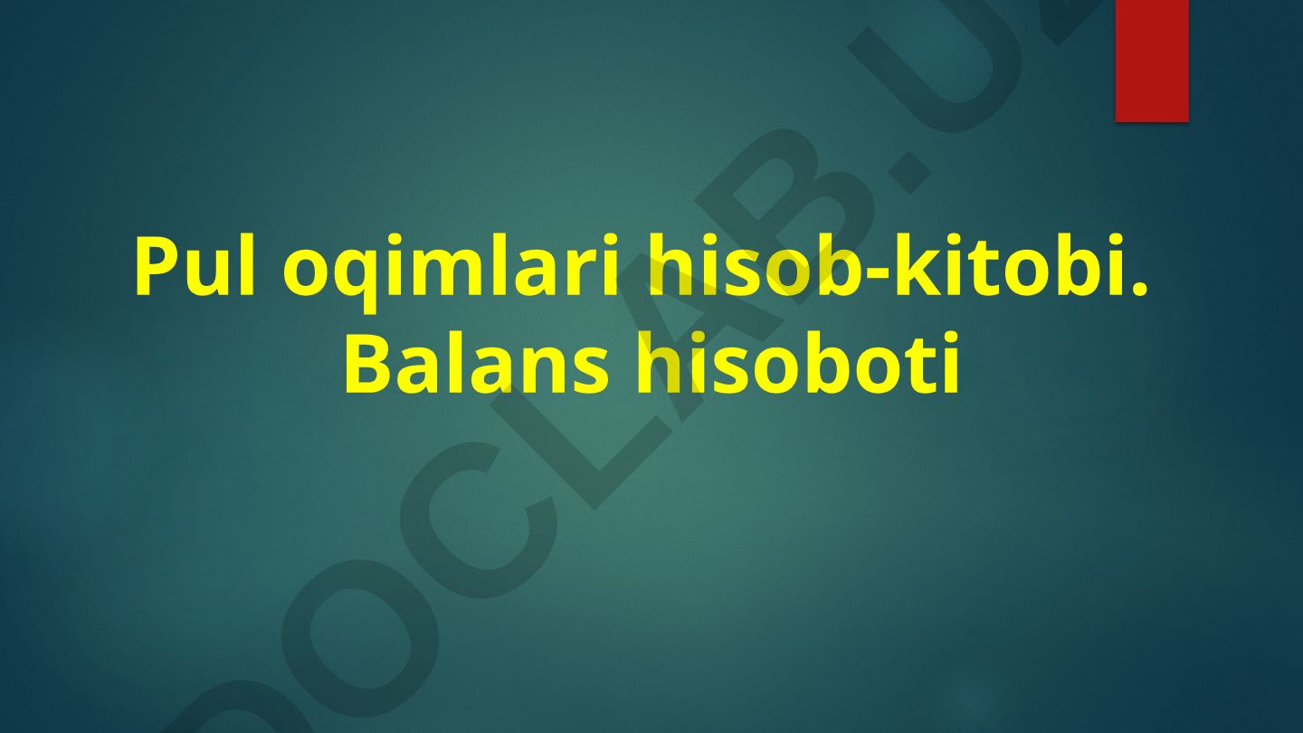 Pul oqimlari hisob-kitobi va balans hisoboti
