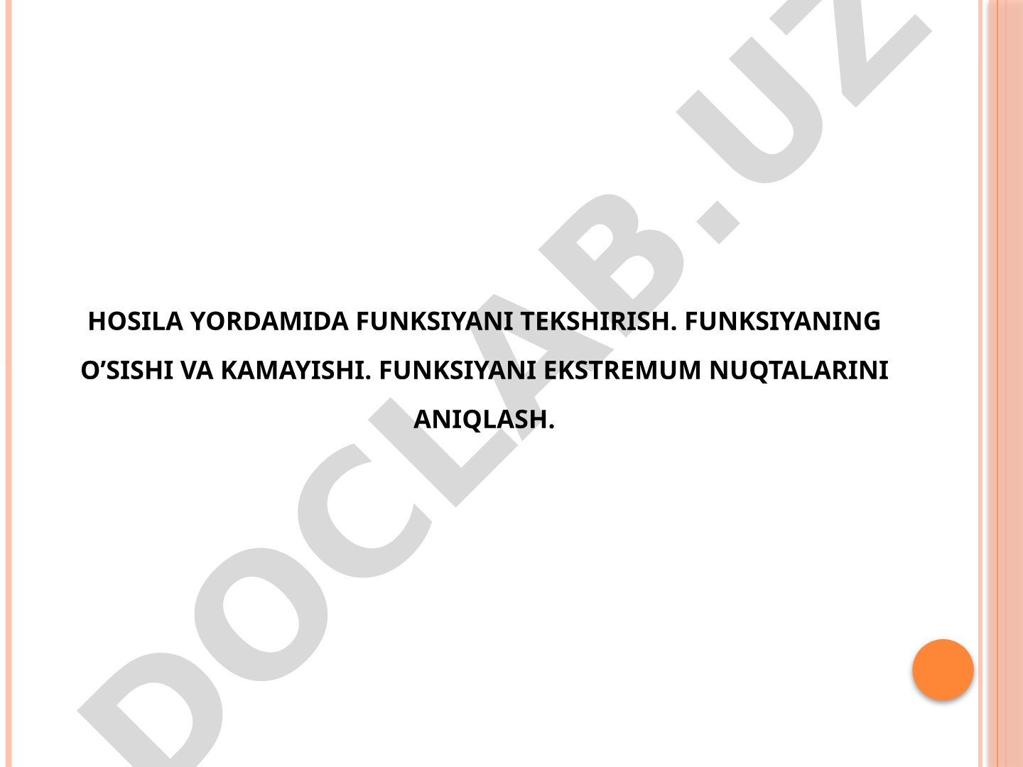 Hosila yordamida funksiyani tekshirish. Funksiyaning o'sishi va kamayishi. Funksiyani ekstremum nuqtalarini aniqlash