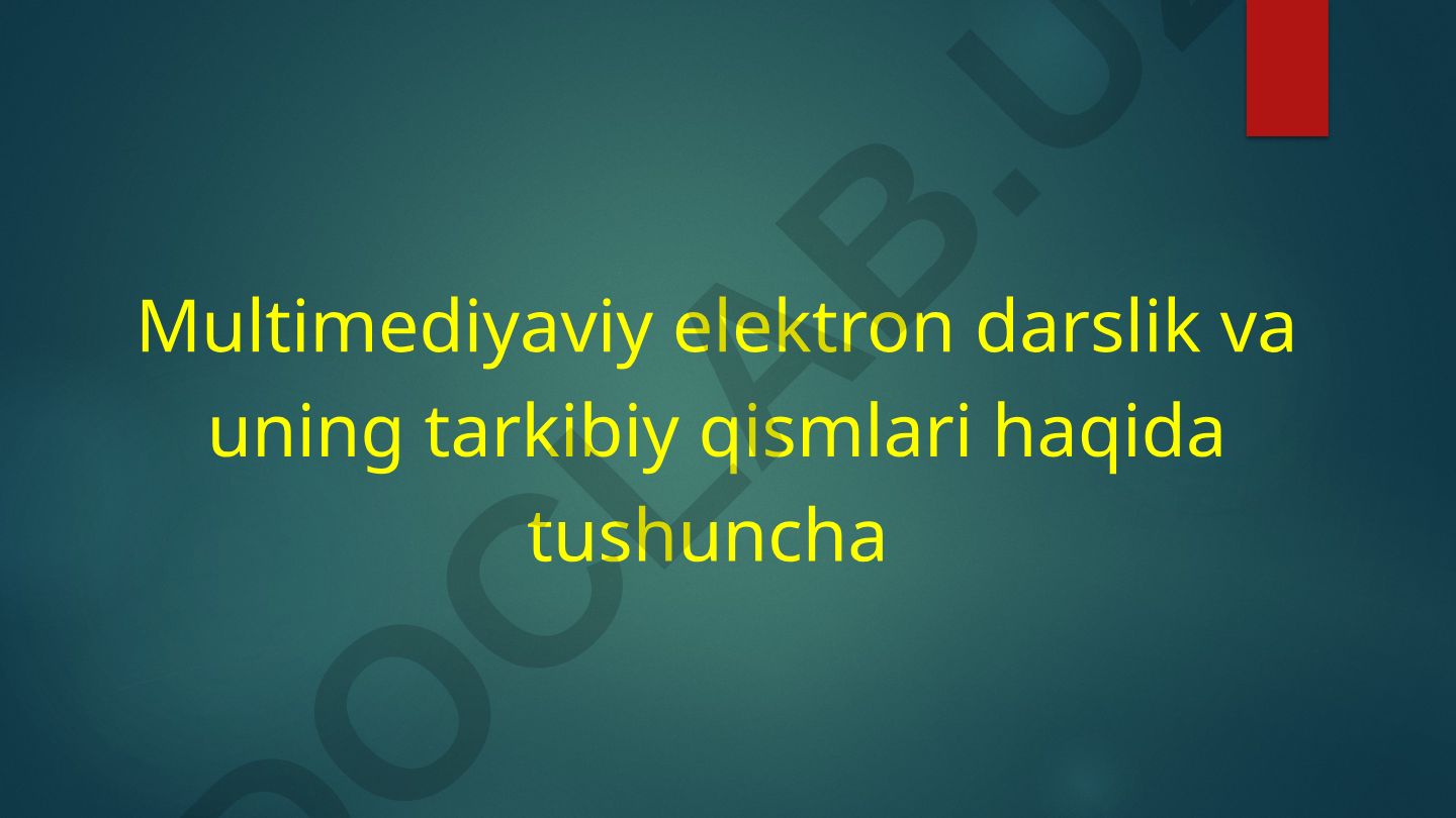 Multimediyaviy elektron darslik va uning tarkibiy qismlari