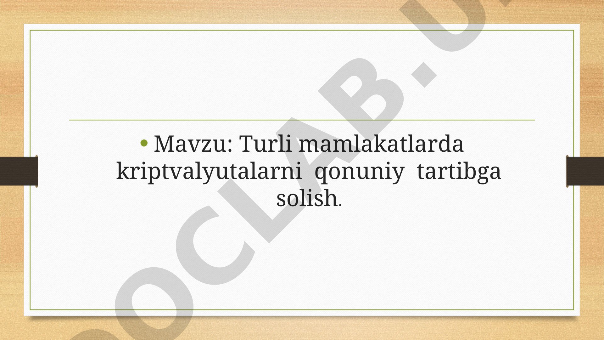 Turli mamlakatlarda kriptvalyutalarni qonuniy tartibga solish
