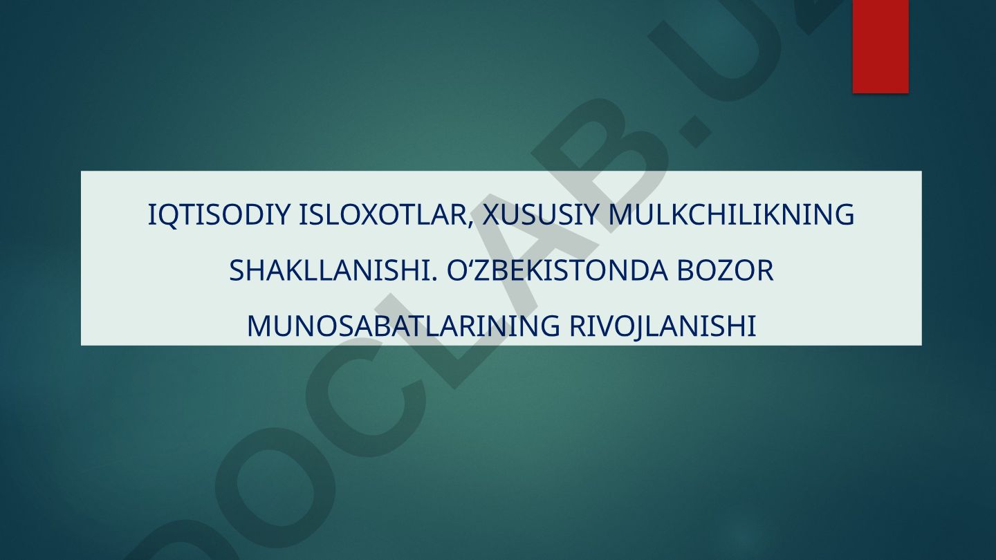 O‘zbekistonda bozor islohotlari va xususiylashtirish