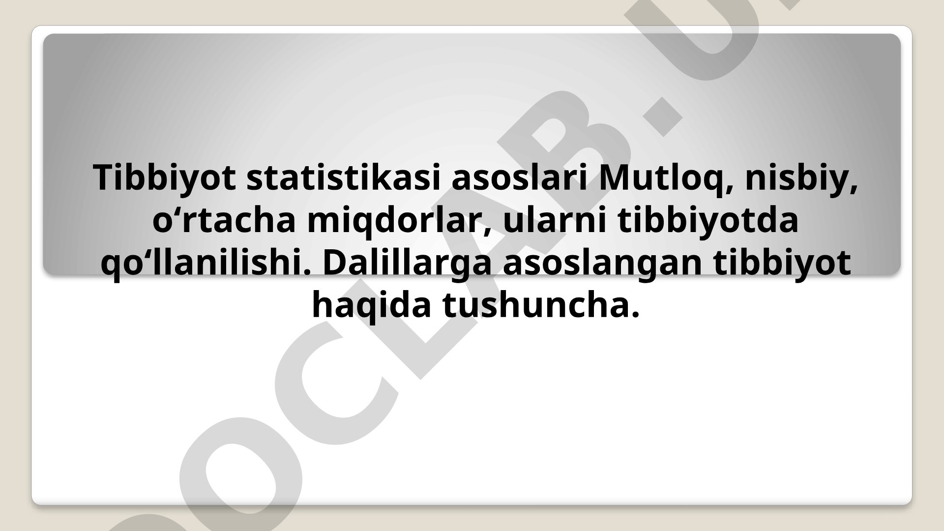 Tibbiyot statistikasi asoslari: mutloq, nisbiy, o'rtacha miqdorlar