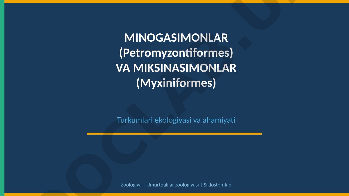 Minogasimonlar (Petromyzontiformes) va miksinasimonlar (Myxiniformes) turkumlari ekologiyasi va ahamiyati