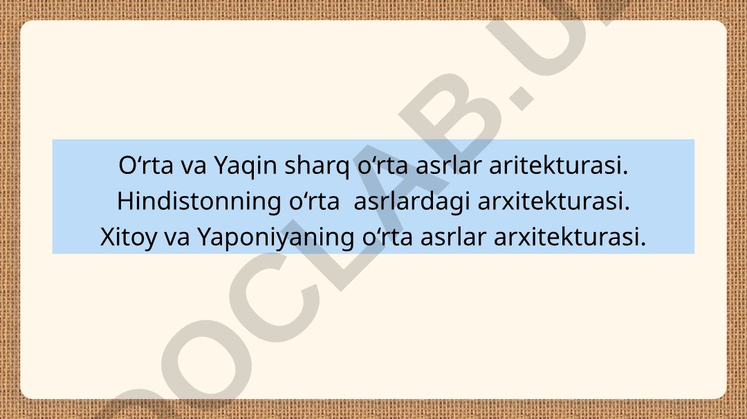 O‘rta va Yaqin sharq, Hindiston, Xitoy va Yaponiyaning o‘rta asrlar arxitekturasi