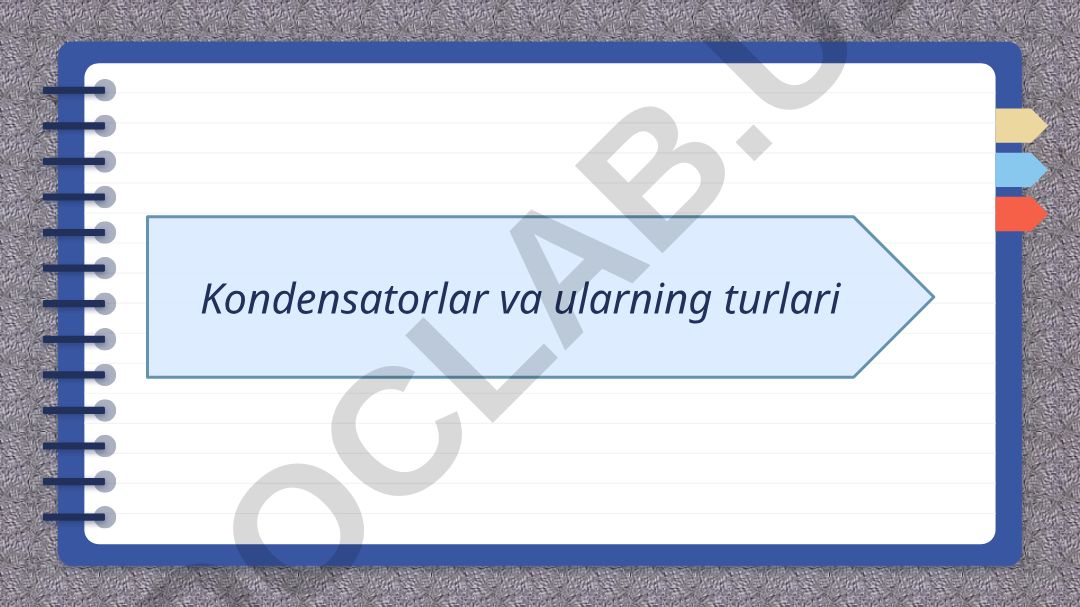 Kondensatorlar va ularning turlari