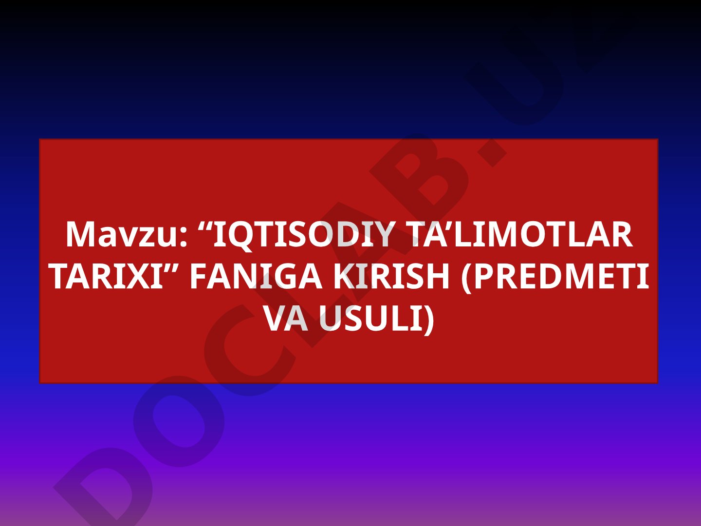 Iqtisodiy ta'limotlar tarixi faniga kirish (predmeti va usuli)