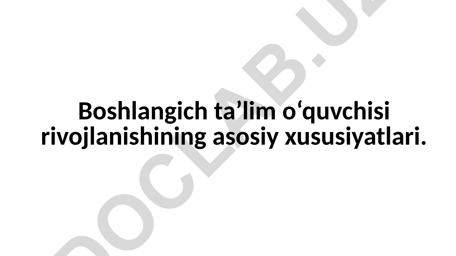 Boshlang'ich ta'lim o'quvchisi rivojlanishining asosiy xususiyatlari