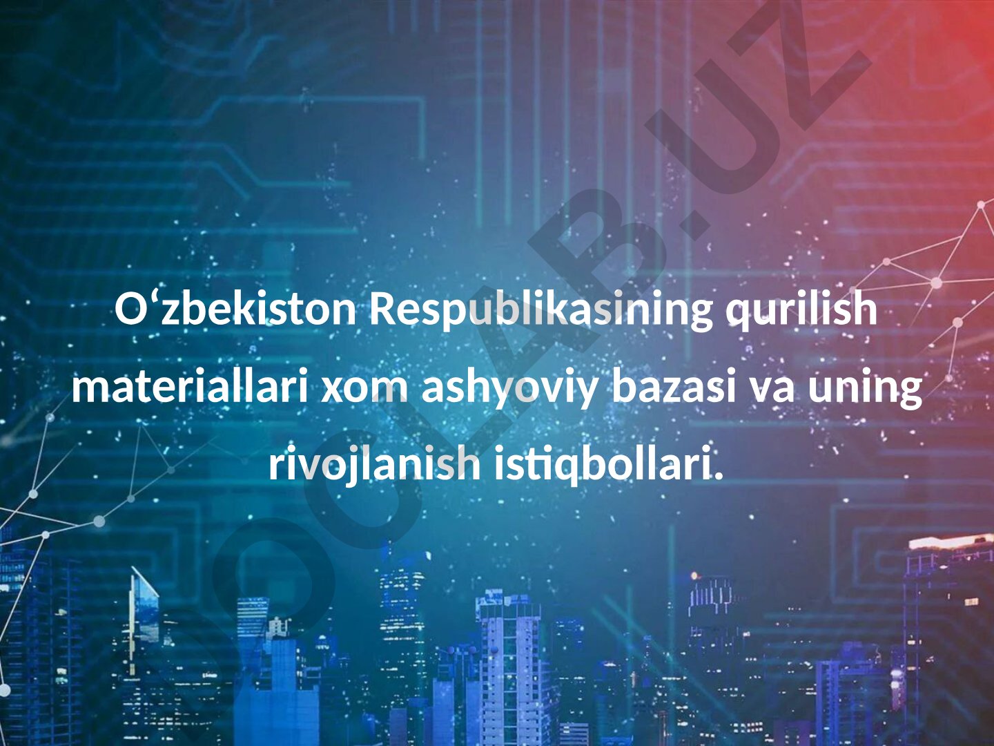 Oʻzbekiston Respublikasining qurilish materiallari xom ashyoviy bazasi va uning rivojlanish istiqbollari