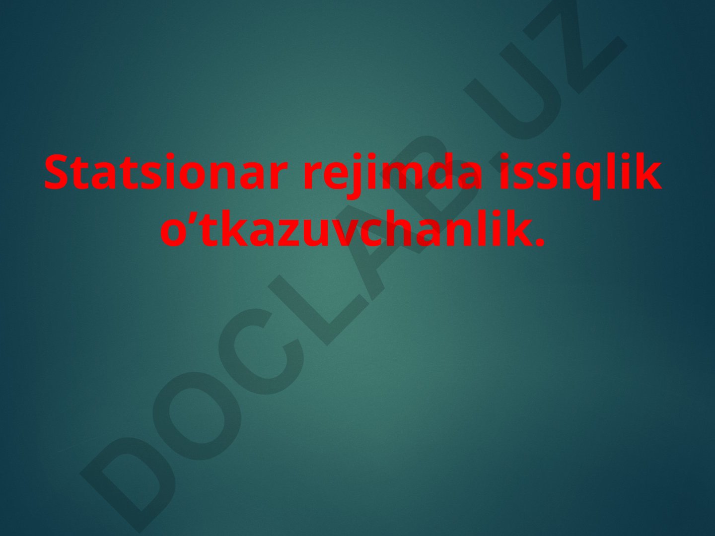 Statsionar rejimda issiqlik o’tkazuvchanlik
